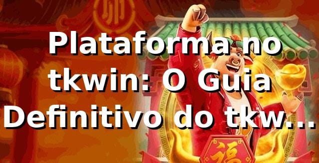 🎰 Plataforma no tkwin: O Guia Definitivo do tkwin vip login! 1 🎰 Plataforma no tkwin: O Guia Definitivo do tkwin vip login!