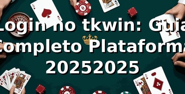 Login no tkwin: Guia Completo Plataforma 2025/2025 🔒